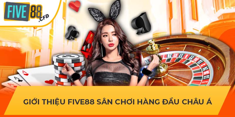 Giới thiệu Five88 sân chơi hàng đầu châu Á