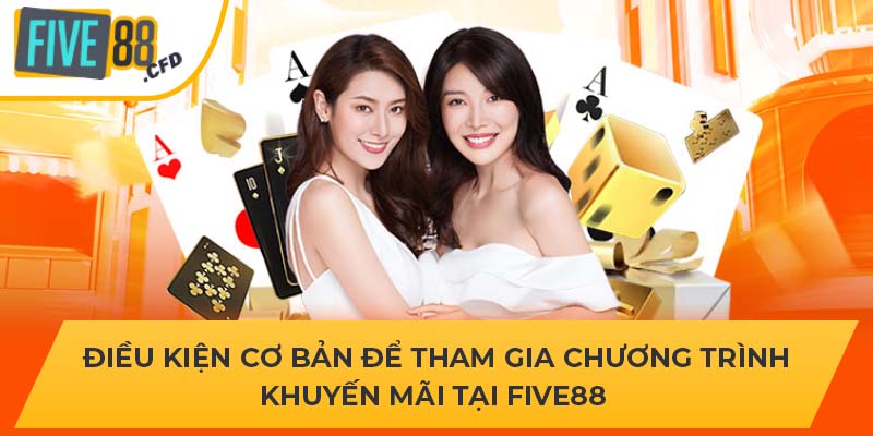Điều kiện cơ bản để tham gia chương trình khuyến mãi Five88 