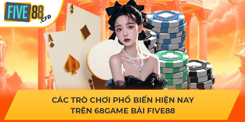 Các trò chơi phổ biến hiện nay trên 68Game Bài Five88