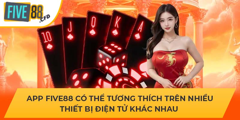 App five88 có thể tương thích trên nhiều thiết bị điện tử khác nhau 