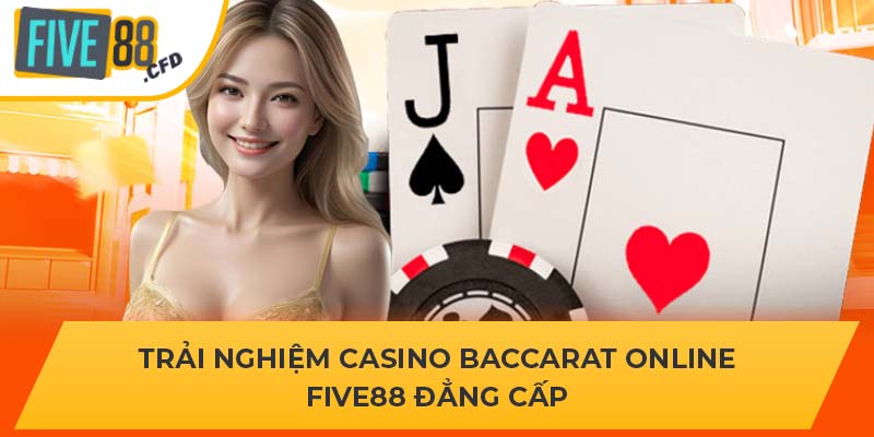 Trải Nghiệm Casino Baccarat Online Five88 Đẳng Cấp