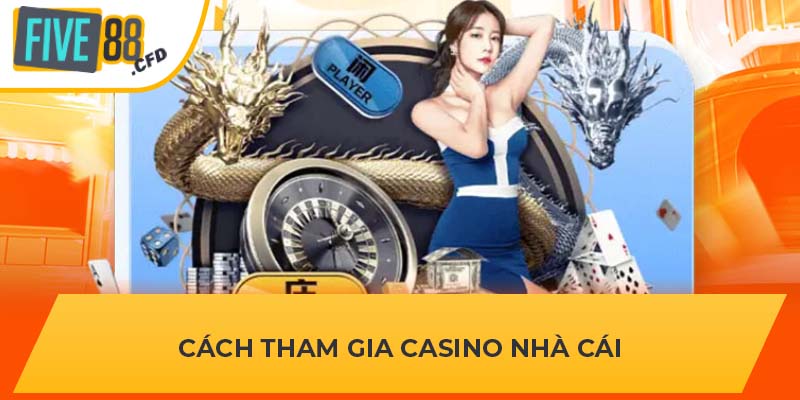 Cách tham gia Casino nhà cái