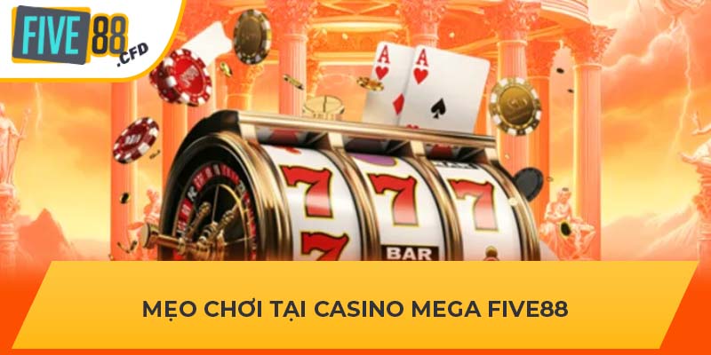 Mẹo chơi tại Casino Mega FIVE88