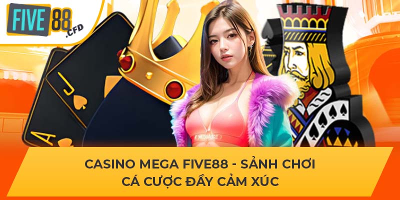 Casino Mega FIVE88 - Sảnh Chơi Cá Cược Đầy Cảm Xúc