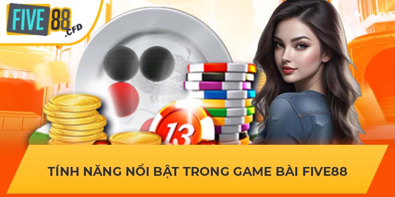 Tính năng nổi bật trong game bài FIVE88