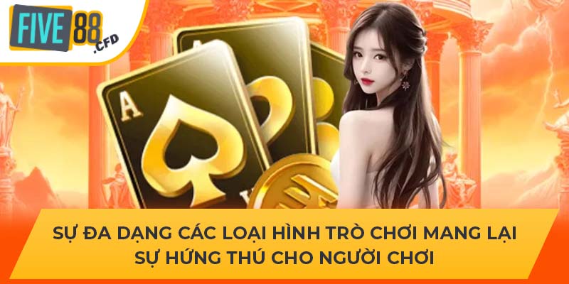 Sự đa dạng các loại hình trò chơi mang lại sự hứng thú cho người chơi