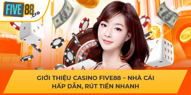 Giới Thiệu Casino Five88 – Nhà Cái Hấp Dẫn, Rút Tiền Nhanh