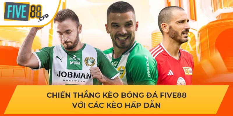 Chiến Thắng Kèo Bóng Đá FIVE88 Với Các Kèo Hấp Dẫn