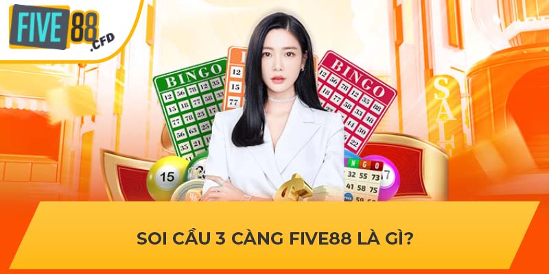 Soi cầu 3 càng FIVE88 là gì?