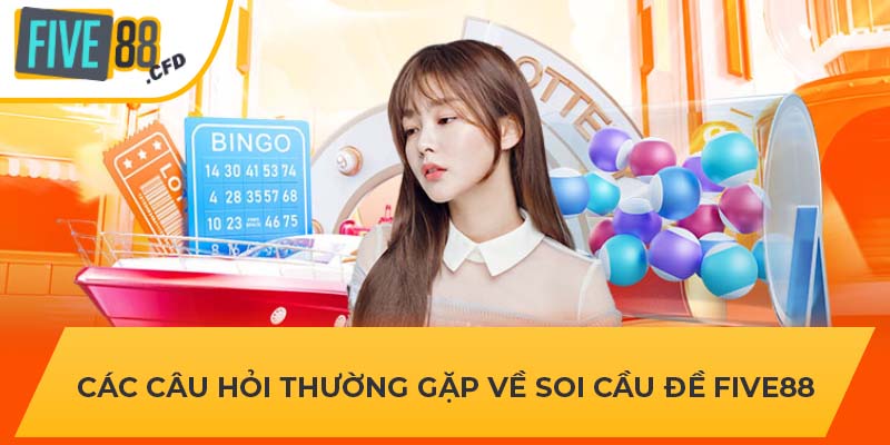 Các câu hỏi thường gặp về soi cầu đề FIVE88