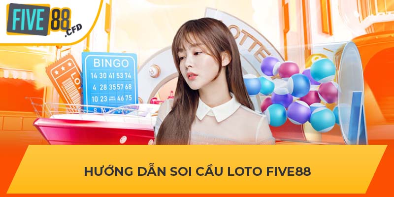 Hướng dẫn soi cầu loto FIVE88