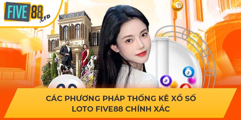 Các phương pháp thống kê xổ số Loto FIVE88 chính xác