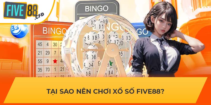 Tại sao nên chơi xổ số FIVE88?