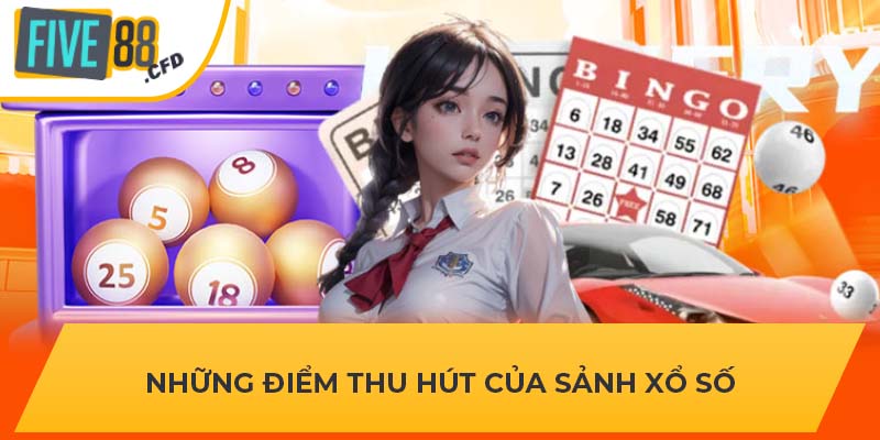 Những điểm thu hút của sảnh xổ số