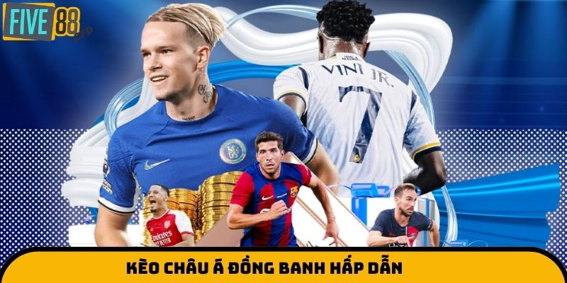 Kèo châu Á đồng banh hấp dẫn