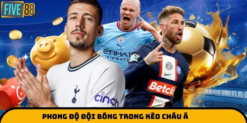 Phong độ đội bóng trong kèo châu Á
