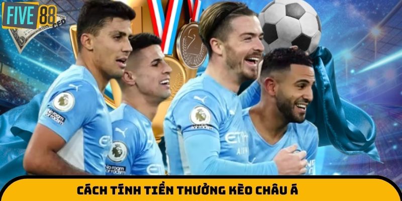 Cách tính tiền thưởng kèo châu Á